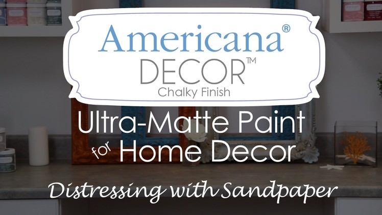 How to use sandpaper to distress Americana Decor Chalky Finish paint