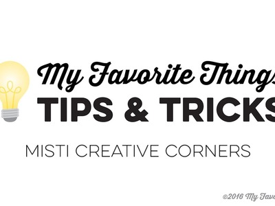 MFT Tips & Tricks | MISTI Creative Corners