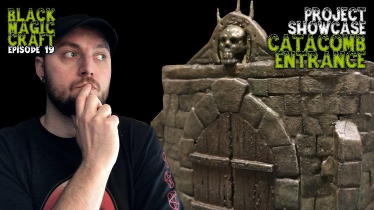 Project Showcase: Catacomb Entrance for D&D (Black Magic Craft Episode 019)
