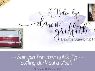 Stampin'Trimmer Quick Tip cutting dark card stock