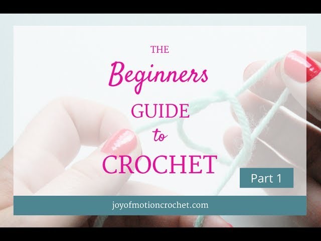 The Beginners Guide To Crochet - Part 1