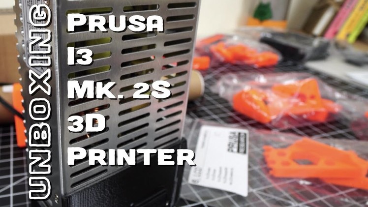 UnboxingThe Prusa i3 Mk 2S 3D Printer Kit