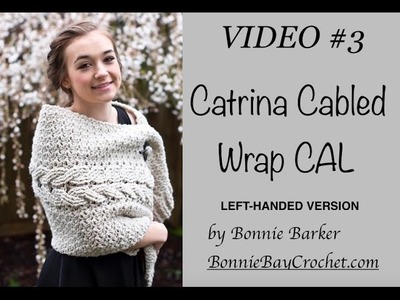 VIDEO #3 Catrina Cabled Wrap CAL - LEFT-HANDED VERSION by Bonnie Barker