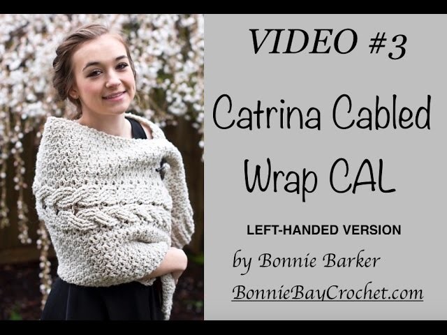 VIDEO #3 Catrina Cabled Wrap CAL - LEFT-HANDED VERSION by Bonnie Barker
