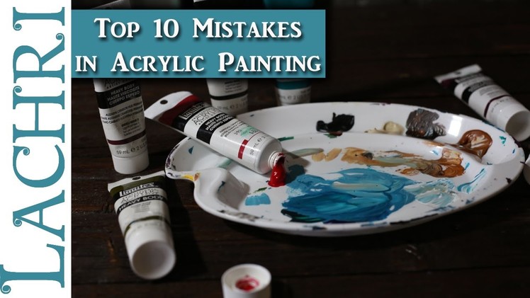 10 mistakes beginners make in Acrylic Painting  -  Painting Tips w. Lachri