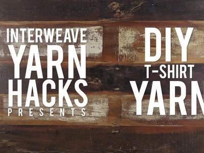 DIY T-Shirt Yarn | Interweave Yarn Hacks