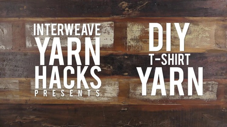 DIY T-Shirt Yarn | Interweave Yarn Hacks