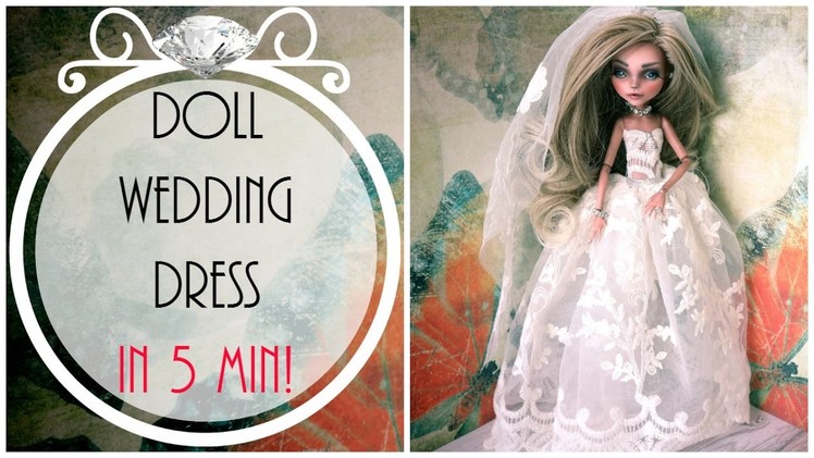 Doll Wedding dress in 5 min!. Monster high wedding dress. Doll fashion. Doll gown. Bride dress