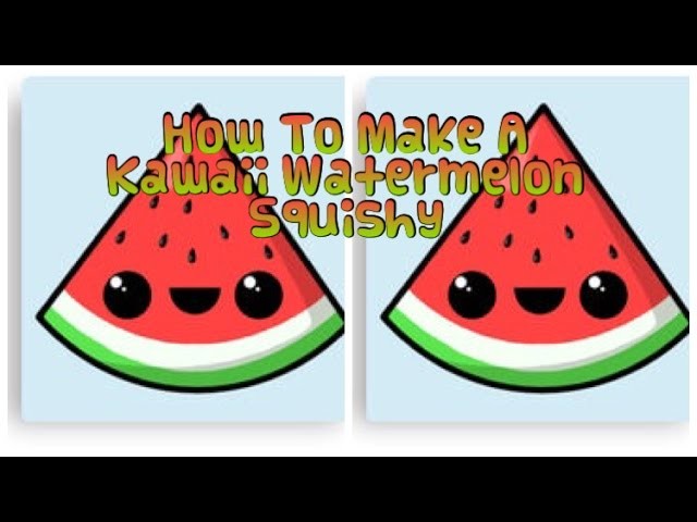 How To Make A Kawaii Watermelon Squishy