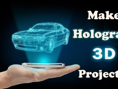 Make 3D Hologram Projector at Home