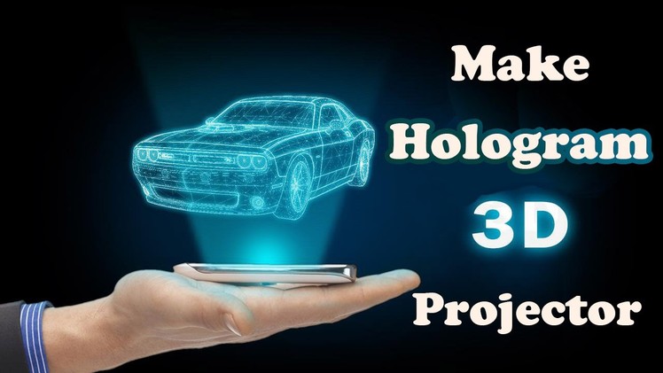 Make 3D Hologram Projector at Home