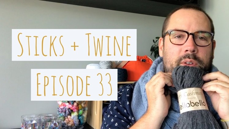 Sticks + Twine Episode 33: I don't have cats or dogs but I have a skein of cashmere