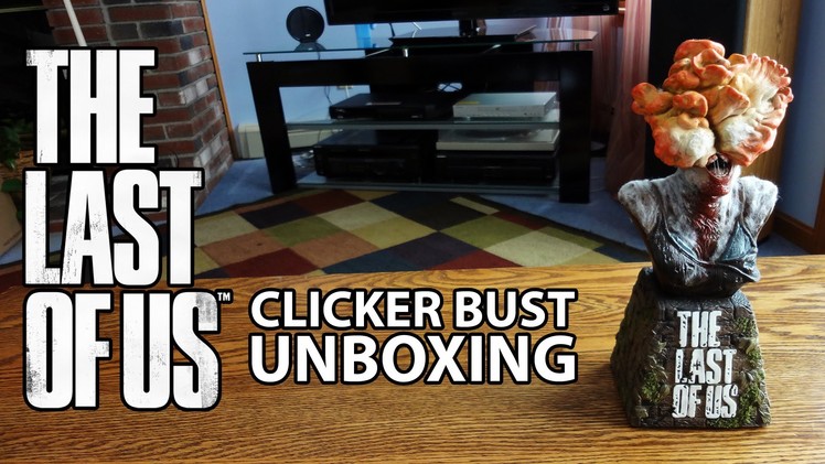 The Last of Us Limited Edition Clicker Bust Statue Unboxing & Review - HD 1080p