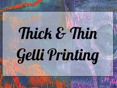 Thick & Thin of Gelli Arts® Printing!
