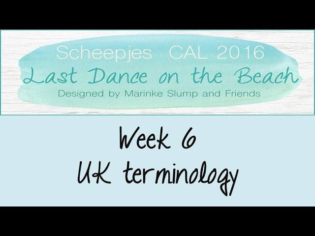 Week 6 UK - Last dance on the beach - Scheepjes CAL 2016 (English. UK Terminology)
