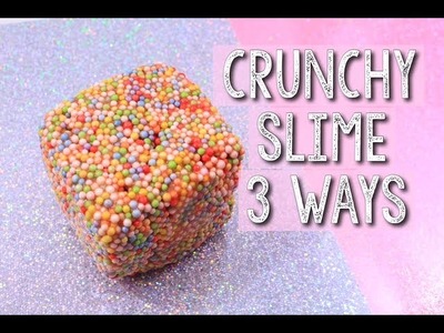 3 WAYS TO MAKE CRUNCHY SLIME | Easy Crunchy Slime Recipes