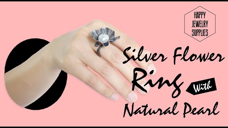 DIY Tutorial - How to Make a Silver Flower Ring With Natural Pearls☺☺
