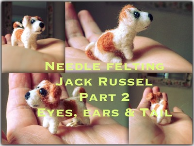 How to make Needle felt sculpt Jack Russel miniature Dog animal Part 2 Eyes, Ears & Tail