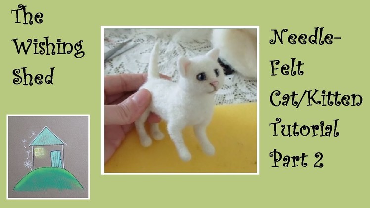 Needle Felt Tutorial Cat. Kitten PART 2 THE BODY - The Wishing Shed - Beginner