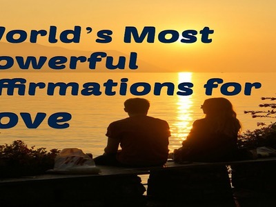 World’s Most Powerful Affirmations for Love
