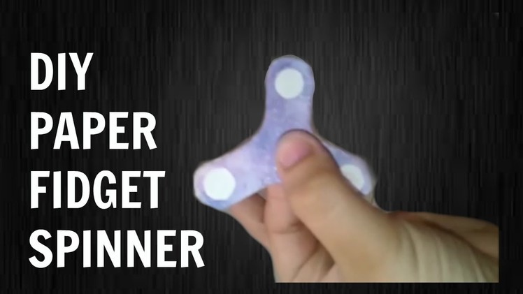 HOW TO MAKE A PAPER GALAXY FIDGET SPINNER AT HOME WITHOUT BEARINGS