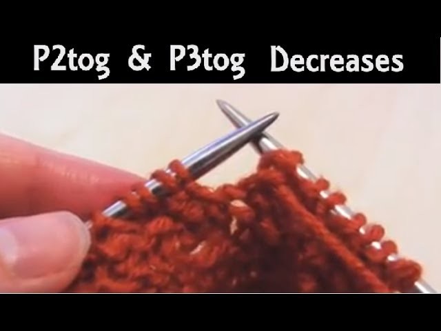 How to Purl 2 or 3 Stitches Together | Beginner Knitting Lesson:  P2Tog & P3Tog Decreases