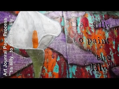 Art Journal Page-'tis silly to paint the lily.