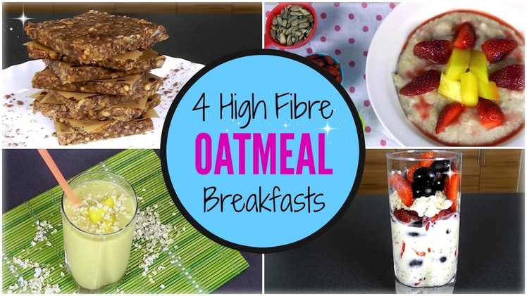 4 High Fibre OATMEAL Breakfasts (Quick & Healthy)