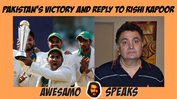 AWESAMO SPEAKS | PAKISTAN'S VICTORY AND REPLY TO RISHI KAPOOR