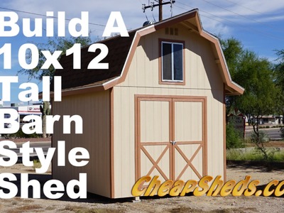 How To Build A 10x12 Tall Barn Style Shed With Loft