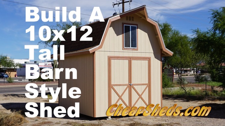How To Build A 10x12 Tall Barn Style Shed With Loft