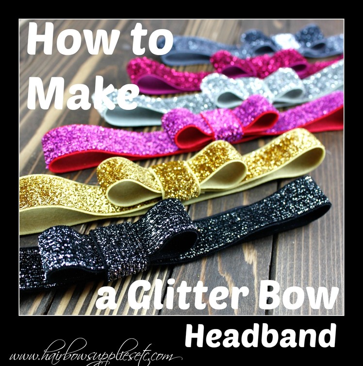 How to Make a Glitter Bow Headband - Hairbow Supplies, Etc.