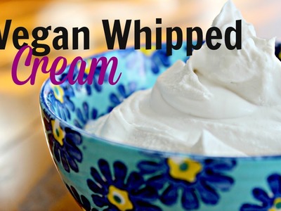 How To: Vegan Whipped Cream | Healthy Tip Tuesday