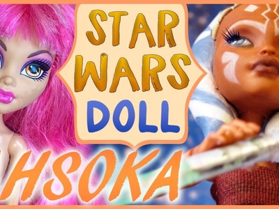 "AHSOKA TANO" [1.2] ~ Monster High Howleen Repaint ???? Star Wars doll custom !