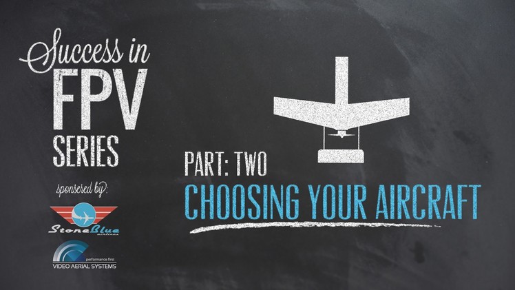 Success in FPV part:2 - Choosing Your Aircraft