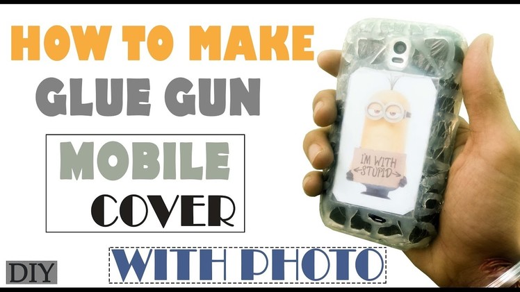 DIY How To Make PHOTO MOBILE COVER With ( Glue Gun )