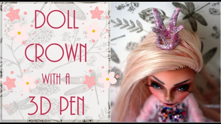 Doll crown with a 3D pen. Monster High Crown. Barbie Crown. How to make doll crown. 3d creations