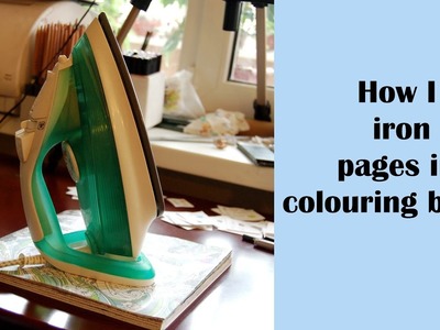 How I iron pages in colouring books