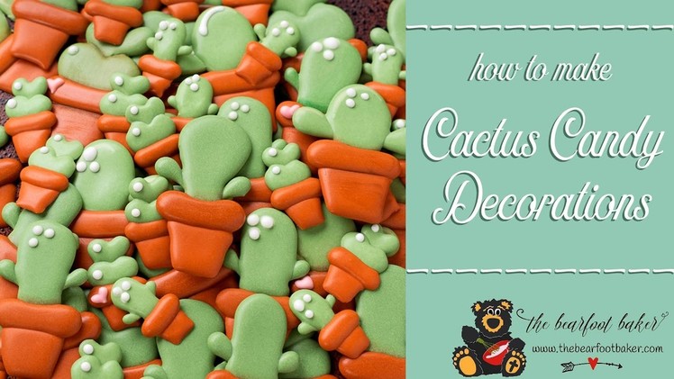 How to Make Cactus Candy Decorations | The Bearfoot Baker
