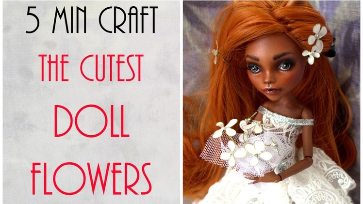 How to Make Pretty Flowers Easy Tutorial - Flowers for Dolls - Monster High, Barbie - 5 Minute Craft