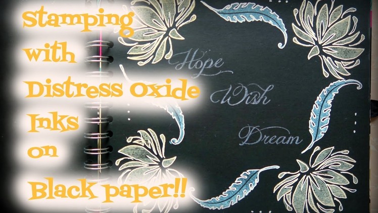 Stamping with Distress Oxide Inks on Black paper!!