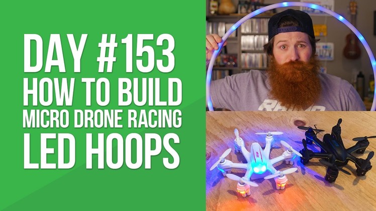 Day 153 - How to Build Micro Drone Racing LED hoops (DIY)