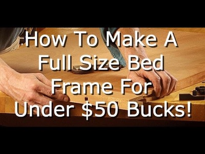 Homestead Furniture | How To Build A Full Size Bed Frame for Under $50