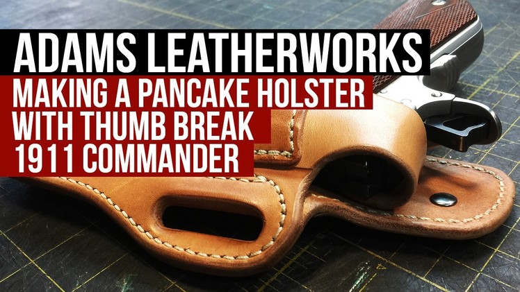 Making a Pancake Leather Holster with Thumb Break, 1911 Commander