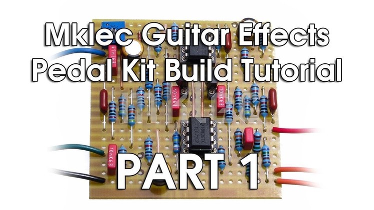 Mklec Guitar Effects Pedal Kit Build Tutorial - Part 1