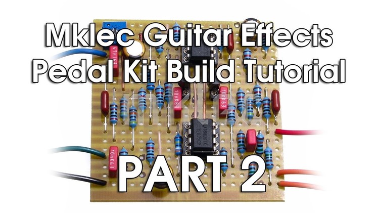 Mklec Guitar Effects Pedal Kit Build Tutorial - Part 2