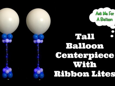 Tall Balloon Centerpiece With Ribbon Lites by Sparkle Lites®