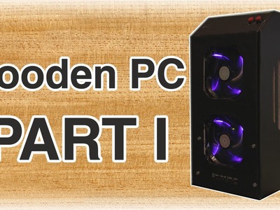 DIY Compact Wooden PC - Part 1: Main structure and Layout