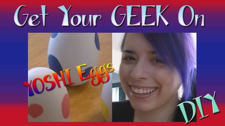 Get Your Geek On - DIY - YOSHI Eggs