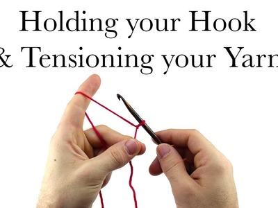 Holding Your Hook And Tensioning Your Yarn